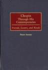 Chopin Through His Contemporaries : Friends, Lovers, and Rivals - Book