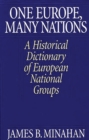 One Europe, Many Nations : A Historical Dictionary of European National Groups - Book