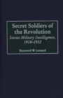 Secret Soldiers of the Revolution : Soviet Military Intelligence, 1918-1933 - Book