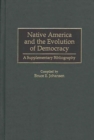 Native America and the Evolution of Democracy : A Supplementary Bibliography - Book