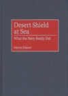 Desert Shield at Sea : What the Navy Really Did - Book