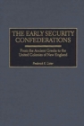 The Early Security Confederations : From the Ancient Greeks to the United Colonies of New England - Book