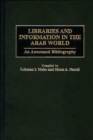 Libraries and Information in the Arab World : An Annotated Bibliography - Book