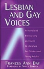 Lesbian and Gay Voices : An Annotated Bibliography and Guide to Literature for Children and Young Adults - Book