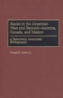 Blacks in the American West and Beyond--America, Canada, and Mexico : A Selectively Annotated Bibliography - Book