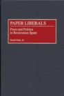 Paper Liberals : Press and Politics in Restoration Spain - Book
