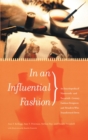In an Influential Fashion : An Encyclopedia of Nineteenth- and Twentieth-Century Fashion Designers and Retailers Who Transformed Dress - Book