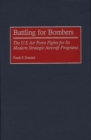 Battling for Bombers : The U.S. Air Force Fights for its Modern Strategic Aircraft Programs - Book