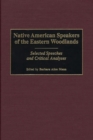 Native American Speakers of the Eastern Woodlands : Selected Speeches and Critical Analyses - Book