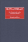 Iron Admirals : Naval Leadership in the Twentieth Century - Book