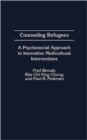 Counseling Refugees : A Psychosocial Approach to Innovative Multicultural Interventions - Book