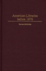 American Libraries Before 1876 - Book