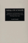 Making a Life in Yorkville : Experience and Meaning in the Life-course Narrative of an Urban Working-class Man - Book