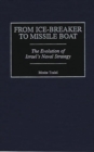 From Ice-breaker to Missile Boat : The Evolution of Israel's Naval Strategy - Book