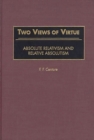 Two Views of Virtue : Absolute Relativism and Relative Absolutism - Book