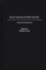 Electroacoustic Music : Analytical Perspectives - Book