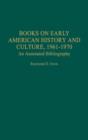 Books on Early American History and Culture, 1961-1970 : An Annotated Bibliography - Book