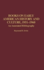 Books on Early American History and Culture, 1951-1960 : An Annotated Bibliography - Book