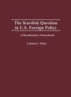 The Kurdish Question in U.S. Foreign Policy : A Documentary Sourcebook - Book