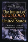 The Impact of Geology on the United States : A Reference Guide to Benefits and Hazards - Book