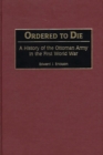 Ordered to Die : A History of the Ottoman Army in the First World War - Book