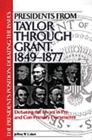 Presidents from Taylor Through Grant, 1849-1877 : Debating the Issues in Pro and Con Primary Documents - Book