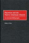 Peyotism and the Native American Church : An Annotated Bibliography - Book