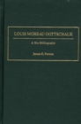 Louis Moreau Gottschalk : A Bio-Bibliography - Book