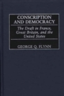 Conscription and Democracy : The Draft in France, Great Britain, and the United States - Book