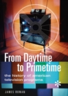 From Daytime to Primetime : The History of American Television Programs - Book