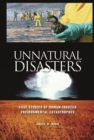 Unnatural Disasters : Case Studies of Human-Induced Environmental Catastrophes - Book