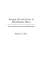 Strategic Security Issues in Sub-Saharan Africa : A Comprehensive Annotated Bibliography - Book