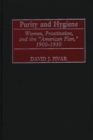 Purity and Hygiene : Women, Prostitution, and the American Plan, 1900-1930 - Book