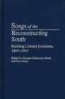 Songs of the Reconstructing South : Building Literary Louisiana, 1865-1945 - Book