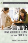 Serving Homeschooled Teens and Their Parents - Book
