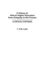 A History of African Higher Education from Antiquity to the Present : A Critical Synthesis - Book