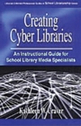 Creating Cyber Libraries : An Instructional Guide for School Library Media Specialists - Book
