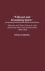 A Broad and Ennobling Spirit : Workers and Their Unions in Late Gilded Age New York and Brooklyn, 1886-1898 - Book