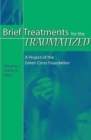 Brief Treatments for the Traumatized : A Project of the Green Cross Foundation - Book