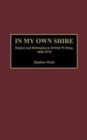 In My Own Shire : Region and Belonging in British Writing, 1840-1970 - Book