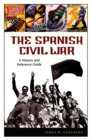 The Spanish Civil War : A History and Reference Guide - Book