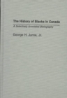 The History of Blacks in Canada : A Selectively Annotated Bibliography - Book