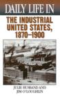 Daily Life in the Industrial United States, 1870-1900 - Book