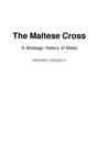 The Maltese Cross : A Strategic History of Malta - Book