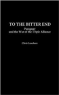 To the Bitter End : Paraguay and the War of the Triple Alliance - Book