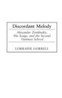 Discordant Melody : Alexander Zemlinsky, His Songs, and the Second Viennese School - Book