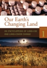Our Earth's Changing Land : An Encyclopedia of Land-Use and Land-Cover Change [2 volumes] - Book