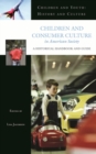 Children and Consumer Culture in American Society : A Historical Handbook and Guide - Book