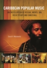 Caribbean Popular Music : An Encyclopedia of Reggae, Mento, Ska, Rock Steady, and Dancehall - Book