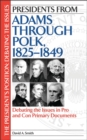 Presidents from Adams Through Polk, 1825-1849 : Debating the Issues in Pro and Con Primary Documents - Book